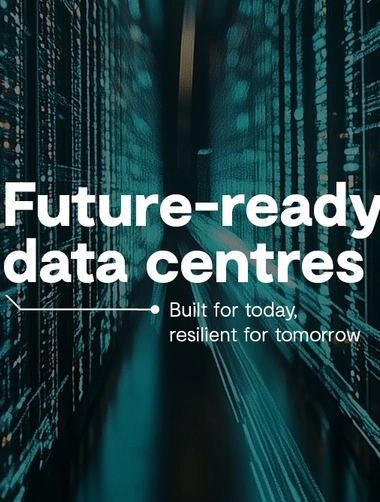 Future-ready data centres: Built for today, resilient for tomorrow